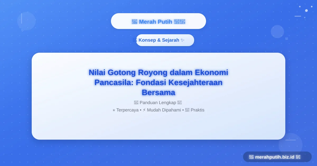 Nilai Gotong Royong dalam Ekonomi Pancasila: Fondasi Kesejahteraan Bersama